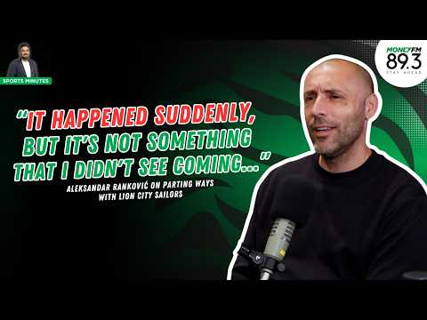 Sports Minutes: Aleksandar Ranković on Lion City Sailors exit, continental woes & Singapore football