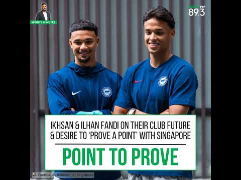 Sports Minutes: Ikhsan & llhan Fandi on their club future & desire to ‘prove a point’ with Singapore